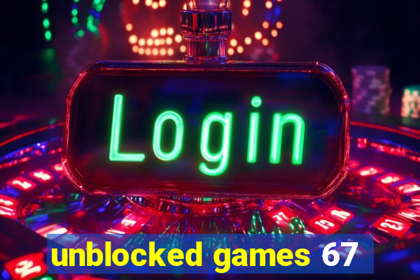 unblocked games 67